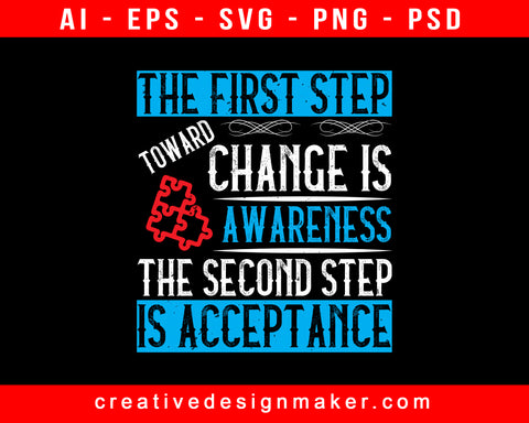 The First Step Toward Change Is Awareness. The Second Step Is Acceptance Print Ready Editable T-Shirt SVG Design!
