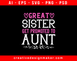 Great Sister Get Promoted To Aunt Print Ready Editable T-Shirt SVG Design!