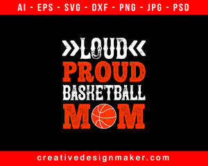 Loud Proud Basketball Mom Print Ready Editable T-Shirt SVG Design!