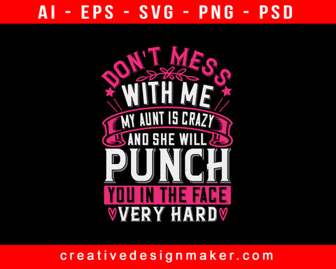 Don't Mess With Me My Aunt Is Crazy And She Will Punch You In The Face Very Hard Auntie Print Ready Editable T-Shirt SVG Design!