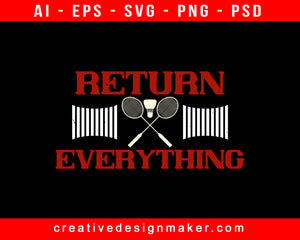 Return Everything Badminton Print Ready Editable T-Shirt SVG Design!