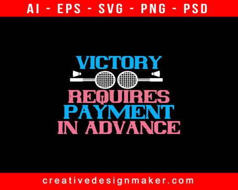 Victory Requires Payment In Advance Badminton Print Ready Editable T-Shirt SVG Design!