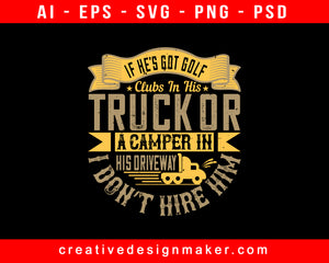 If He’s Got Golf Clubs In His Truck Or A American Trucker Print Ready Editable T-Shirt SVG Design!