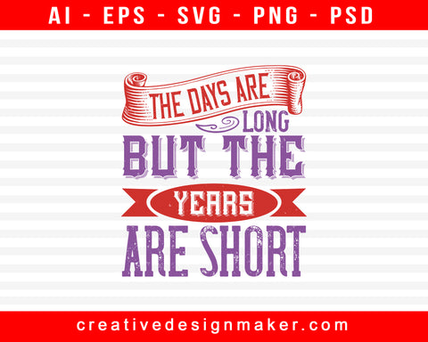 The Days Are Long, But The Years Are Short Baby Print Ready Editable T-Shirt SVG Design!