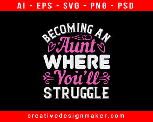 Becoming An Aunt Where You’ll Struggle Print Ready Editable T-Shirt SVG Design!
