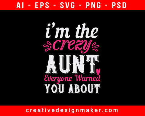 I’m The Crezy Aunt Everyone Warned You About Auntie Print Ready Editable T-Shirt SVG Design!