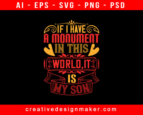 If I Have A Monument In This World, It Is My Son Baby Print Ready Editable T-Shirt SVG Design!