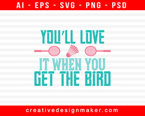 You’ll Love It When You Get The Bird Badminton Print Ready Editable T-Shirt SVG Design!