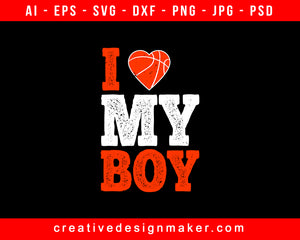 I love my boy Basketball Print Ready Editable T-Shirt SVG Design!