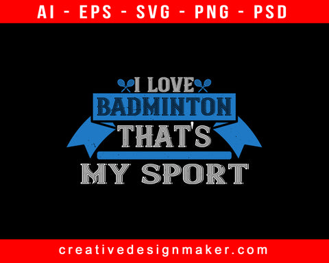 I Love Badminton. That's My Sport Print Ready Editable T-Shirt SVG Design!