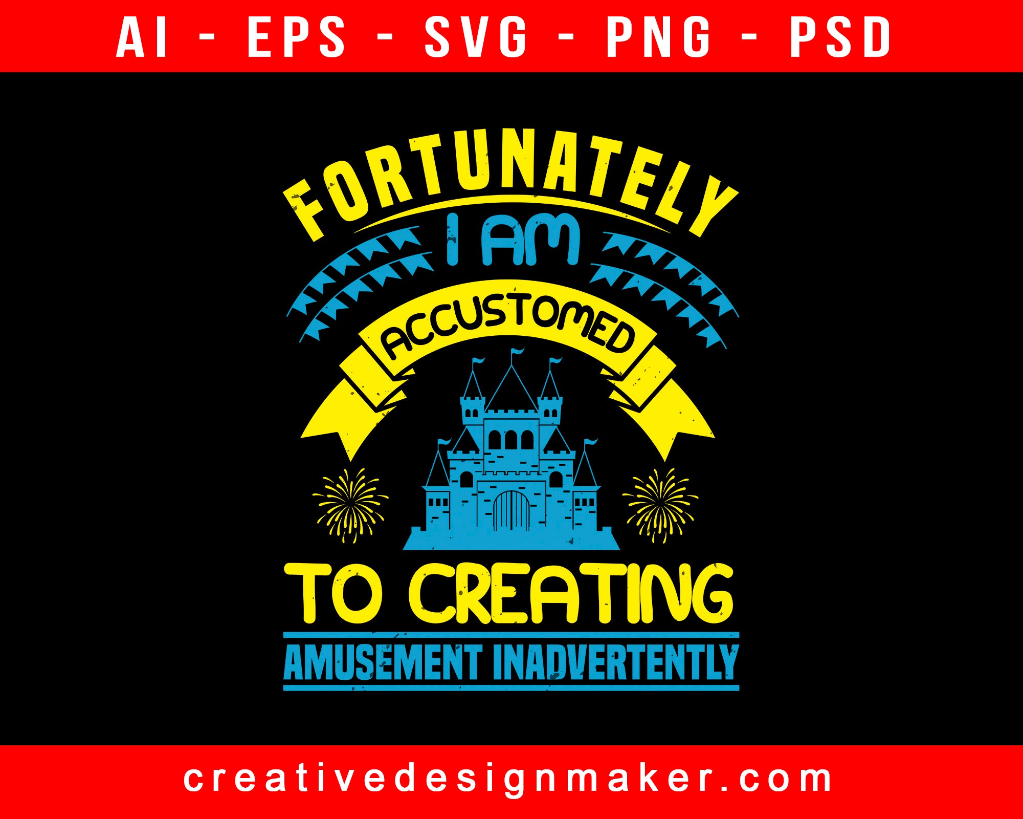 Fortunately, I Am Accustomed To Creating Amusement Inadvertently Amusement Park Print Ready Editable T-Shirt SVG Design!