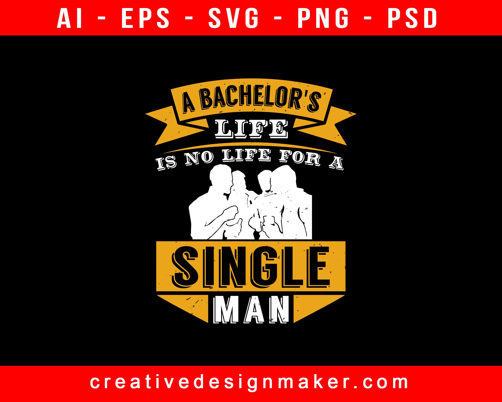 A Bachelor's Life Is No Life For A Single Man Print Ready Editable T-Shirt SVG Design!