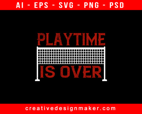 Playtime Is Over Badminton Print Ready Editable T-Shirt SVG Design!