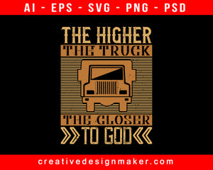 The Higher The Truck, The Closer To God American Trucker Print Ready Editable T-Shirt SVG Design!