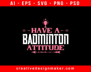 Have A Badminton Attitude Print Ready Editable T-Shirt SVG Design!
