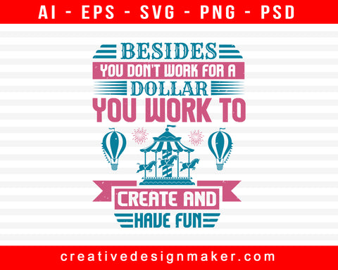 Besides, You Don't Work For A Dollar - You Work To Create And Have Fun Amusement Park Print Ready Editable T-Shirt SVG Design!