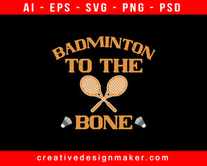Badminton To The Bone Print Ready Editable T-Shirt SVG Design!