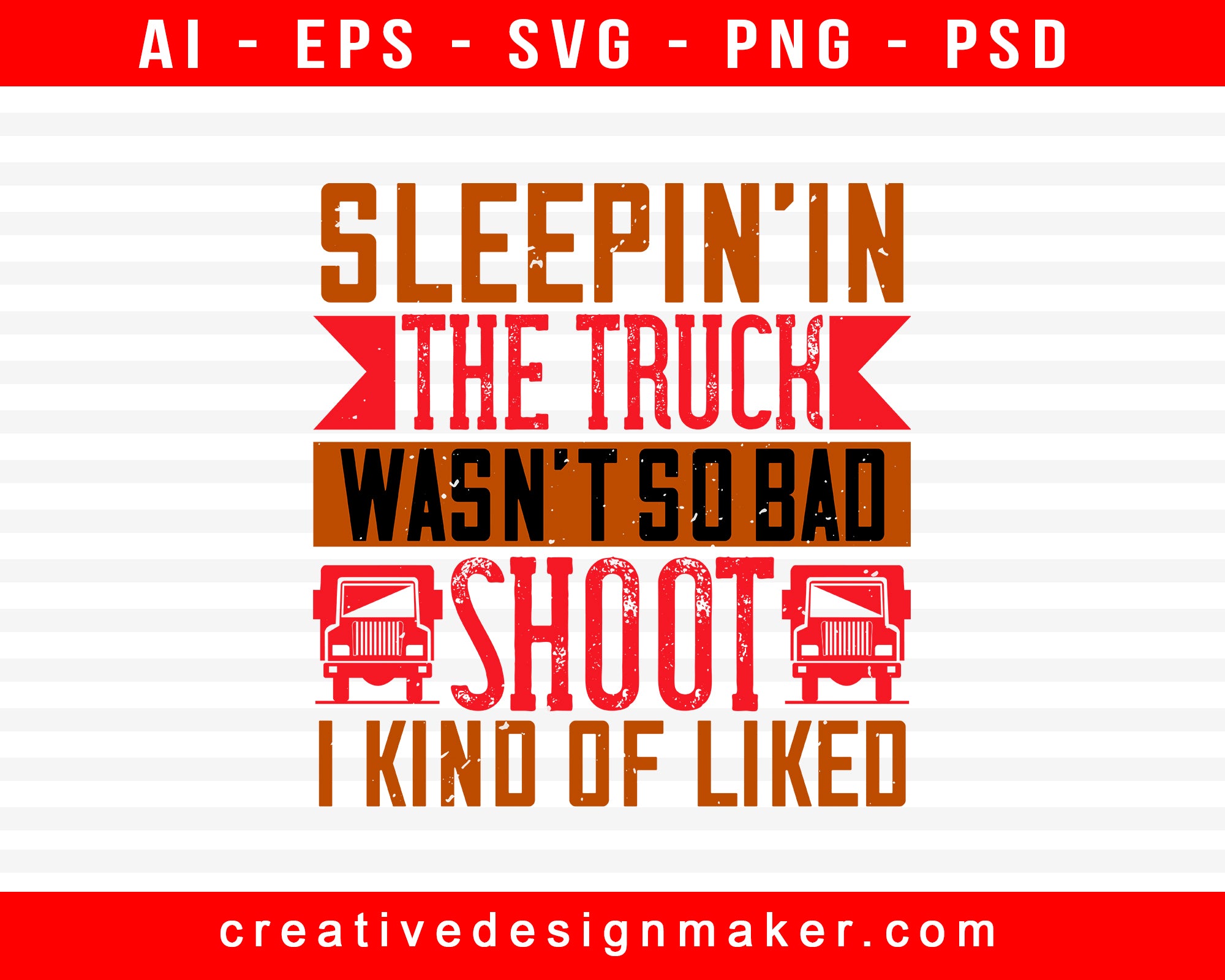 Sleepin’ In The Truck Wasn’t So Bad American Trucker Print Ready Editable T-Shirt SVG Design!