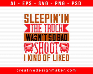 Sleepin’ In The Truck Wasn’t So Bad American Trucker Print Ready Editable T-Shirt SVG Design!