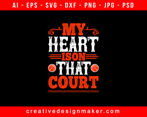 My Heart Is On That Court Basketball Print Ready Editable T-Shirt SVG Design!