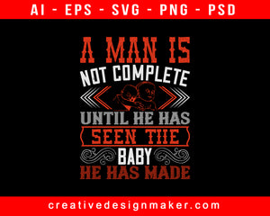 A Man Is Not Complete Until He Has Seen The Baby Print Ready Editable T-Shirt SVG Design!