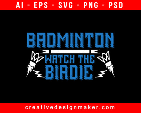 Badminton Watch The Birdie Print Ready Editable T-Shirt SVG Design!