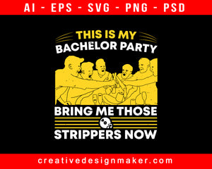 This Is My Bachelor Party Bring Me Those Strippers Now Print Ready Editable T-Shirt SVG Design!