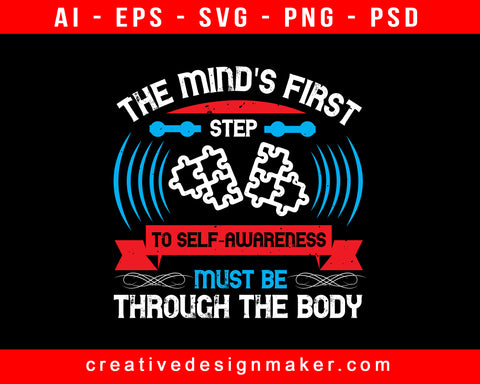 The Mind's First Step To Self Awareness Must Be Through The Body Print Ready Editable T-Shirt SVG Design!