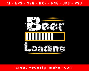 Beer Loading Print Ready Editable T-Shirt SVG Design!
