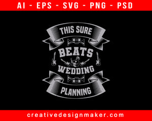 This Sure Beats Wedding Planning Bachelor Party Print Ready Editable T-Shirt SVG Design!
