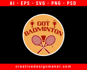 Got Badminton Print Ready Editable T-Shirt SVG Design!