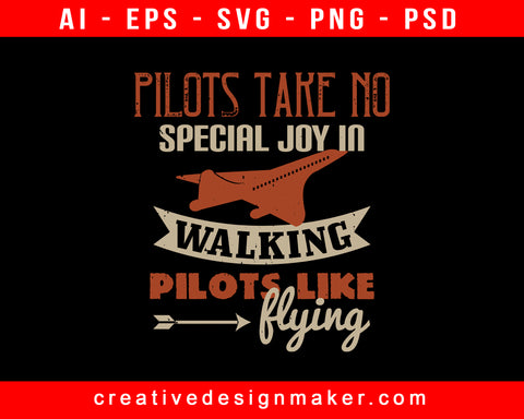 Pilots Take No Special Joy In Walking. Pilots Like Flying Aviation Print Ready Editable T-Shirt SVG Design!