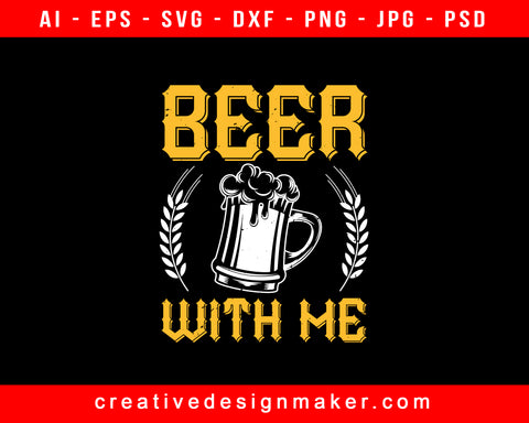 Beer With Me Print Ready Editable T-Shirt SVG Design!